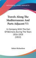 Travels Along The Mediterranean And Parts Adjacent V1: In Company With The Earl Of Belmore, During The Years 1816-1818 1146739990 Book Cover