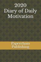 2020 Diary of Daily Motivation: A Daily Dose Of Inspirational Quotes and Mindful Sayings To Keep Your 2020 January -December Productive &Organized (Perfect Quality Paper Work Diaries) 1075216397 Book Cover