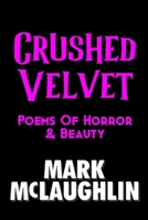 Crushed Velvet: Poems Of Horror & Beauty B0BGKTG6K7 Book Cover