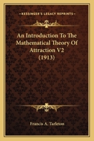 An Introduction to the Mathematical Theory of Attraction; Volume II 0526132787 Book Cover