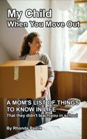 My Child When You Move Out: A mom's list of things to know in life B0H8MBSJYV Book Cover