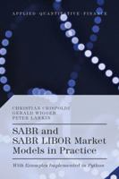 SABR and SABR LIBOR Market Models in Practice: With Examples Implemented in Python (Applied Quantitative Finance) 1137378638 Book Cover