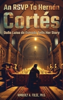 An RSVP to Hernán Cortés: Doña Luisa de Estrada Tells Her Story 1966558023 Book Cover