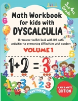 Math Workbook For Kids With Dyscalculia. A resource toolkit book with 100 math activities to overcoming difficulties with numbers. Volume 1. Black & White Edition. B08Y6545SX Book Cover