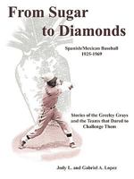 From Sugar to Diamonds: Spanish/Mexican Baseball 1925-1969: Stories of the Greeley Grays and the Teams That Dared to Challenge Them 143895252X Book Cover