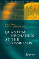 Quantum Mechanics at the Crossroads: New Perspectives from History, Philosophy and Physics (The Frontiers Collection) 3642069142 Book Cover