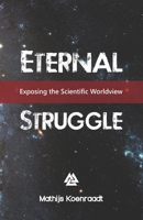 Eternal Struggle: Exposing the Scientific Worldview 1699852480 Book Cover