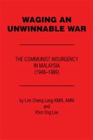 Waging an Unwinnable War: The Communist Insurgency in Malaysia (1948?1989) 152451862X Book Cover