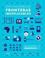 Explicaciones de Fronteras Inexplicables / Unjustifiable Borders, Justified ( un Mundo Inmenso 2) 6075699236 Book Cover