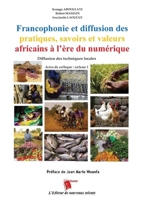 Francophonie et diffusion des pratiques, savoirs et valeurs africains à l'ère du numérique Diffusion des techniques locales Actes du colloque: volume ... Actes du colloque: volume 2 (French Edition) 2376702267 Book Cover