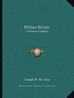Phillips Brooks: A Prophetic Goodness 1425461794 Book Cover