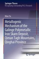 Metallogenic Mechanism of the Galinge Polymetallic Iron Skarn Deposit, Qiman Tage Mountains, Qinghai Province 9811079064 Book Cover