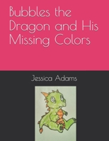 Bubbles the Dragon and His Missing Colors B08GV8ZYTG Book Cover
