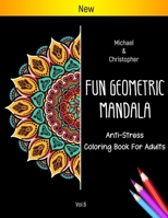 Fun Geometric Mandala Anti-Stress Coloring Book For Adults: Coloring Book for Adults Featuring Geometric Designs, 3D Art and Abstract Patterns B08PXHL76M Book Cover