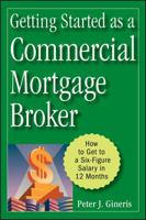 Getting Started as a Commercial Mortgage Broker: How to Get to a Six-Figure Salary in 12 Months 0470246537 Book Cover