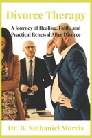 Divorce Therapy: A Journey of Healing, Faith, and Practical Renewal After Divorce B0FS82NZSN Book Cover