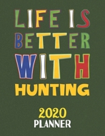 Life Is Better With Hunting 2020 Planner: Weekly Monthly 2020 Planner For People Who Loves Hunting 8.5x11 67 Pages 1677576766 Book Cover