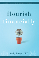 Flourish Financially: Values, Transitions, & Big Conversations 1599329328 Book Cover