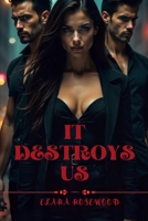 It Destroys Us: A Dark Rich Forbidden Romance B0F3JMGGXW Book Cover