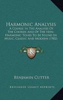 Harmonic Analysis: A Course in the Analysis of the Chords and of the Non-Harmonic Tones to Be Found in Music, Classic and Modern 1015071864 Book Cover