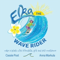 Elka the Wave Rider: Make a Spash With Friendship, Grit and Self-Confidence. 0228896096 Book Cover