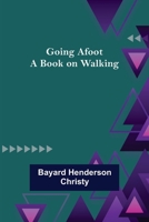 Going Afoot: A Book on Walking 9356080763 Book Cover