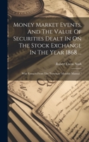 Money Market Events, And The Value Of Securities Dealt In On The Stock Exchange In The Year 1868 ...: With Extracts From The "investors' Monthly Manual." 1020983906 Book Cover