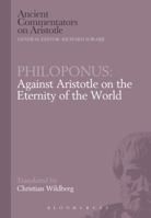 Philoponus: Against Aristotle, on the Eternity of the World (Ancient Commentators on Aristotle) 0715621513 Book Cover