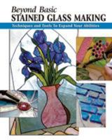 Beyond Basic Stained Glass Making: Techniques and Tools to Expand Your Abilities (Stackpole Basics) 0811733637 Book Cover