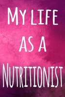 My Life as a Nutritionist: The perfect gift for the professional in your life - 119 page lined journal 1694582345 Book Cover