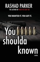 You Shoulda Known: You Wanted It. You Got It. 1977229832 Book Cover