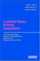 A Unified Theory of Party Competition: A Cross-National Analysis Integrating Spatial and Behavioral Factors 0521544939 Book Cover
