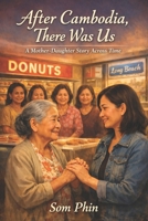 After Cambodia, There Was Us: A Mother–Daughter Story Across Time B0GJD7RD1P Book Cover