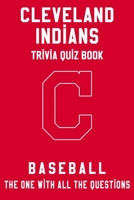 Cleveland Indians Trivia Quiz Book - Baseball - The One With All The Questions: MLB Baseball Fan - Gift for fan of Cleveland Indians B085KBSR8N Book Cover