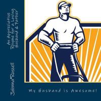 My Husband is Awesome: An Appreciative Rhyme for a Loving Husband and Father 1500332666 Book Cover