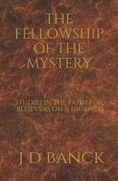 The Fellowship of the Mystery: Studies in the Faith for Believers on a Journey 1095042807 Book Cover