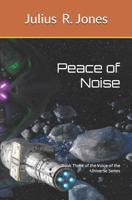 Peace of Noise: Book Three of the Voice of the Universe Series 1077000030 Book Cover