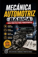 Mecánica Automotriz Básica: Guía Práctica para Principiantes: Biblioteca Técnica Profesional (Mecánica fácil para el mundo real) (Spanish Edition) B0H732DNKH Book Cover