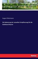 Die Bedeutung Der Sexuellen Fortpflanzung F�r Die Selektions-Theorie (Classic Reprint) 3742897020 Book Cover