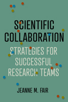 Scientific Collaboration: Strategies for Successful Research Teams 1421447444 Book Cover