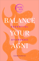 Balance Your Agni: Essential Ayurveda 1529107296 Book Cover