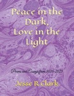 Peace in the Dark, Love in the Light: Poems and Essays from 2020-2025 B0F5PWFKS3 Book Cover