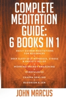 Complete Meditation Guide: Daily Guided Meditations for Beginners + Deep Sleep Self-Hypnosis, Stress & Anxiety Relief + Morning Energy Awakening + ... and Zen 1914257081 Book Cover