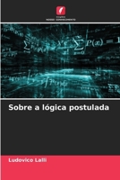 Sobre a lógica postulada (Portuguese Edition) 6207166035 Book Cover