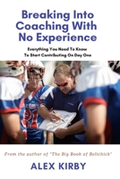 Breaking Into Coaching With No Experience: Everything You Need To Know To Start Contributing On Day One B08PJG9TNW Book Cover