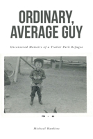 Ordinary, Average Guy: Uncensored Memoirs of a Trailer Park Refugee 168526199X Book Cover