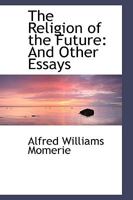 The Religion of the Future: And Other Essays 0469737107 Book Cover