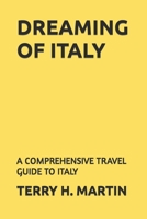 DREAMING ITALY: A COMPREHENSIVE TRAVEL GUIDE TO ITALY B0CCCVTB6G Book Cover