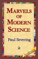Marvels of Modern Science 1508610630 Book Cover