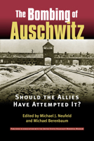 The Bombing of Auschwitz: Should the Allies Have Attempted It? 0312198388 Book Cover